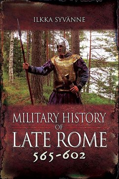 Military History of Late Rome 565-602 (eBook, ePUB) - Syvänne, Ilkka