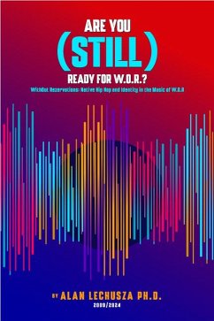Cover Are You (Still) Ready For W.O.R.?: Without Reservations: Native Hip Hop and Identity in the Music of W.O.R. (eBook, ePUB)