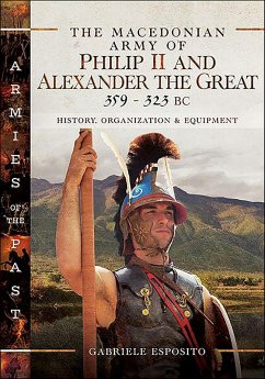 The Macedonian Army of Philip II and Alexander the Great, 359-323 BC (eBook, ePUB) - Esposito, Gabriele