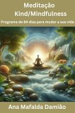 Meditação Kind/mindfulness: Programa de 84 dias para mudar a sua vida (Desenvolvimento Pessoal e Espiritual, #3) (eBook, ePUB) Meditação Kind/mindfulness: Programa de 84 dias para mudar a sua vida (Desenvolvimento Pessoal e Espiritual, #3) (eBook, ePUB)