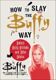 How to Slay the Buffy Way (eBook, ePUB)