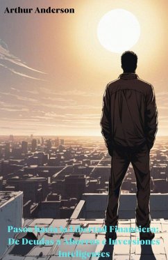 Cover Pasos hacia la Libertad Financiera: De Deudas a Ahorros e Inversiones Inteligentes (eBook, ePUB)