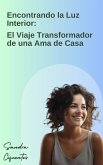 Encontrando la luz interior: el viaje transformador de una ama de casa (eBook, ePUB) Encontrando la luz interior: el viaje transformador de una ama de casa (eBook, ePUB)
