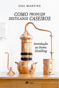 Como Produzir destilados caseiros (eBook, ePUB) - Martins, Doc