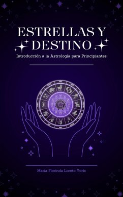 Estrellas y Destino Introducción a la Astrología para Principiantes (eBook, ePUB) - Yoris, Maria Florinda Loreto