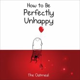How to Be Perfectly Unhappy (eBook, ePUB)