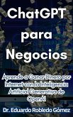 ChatGPT para Negocios Aprende a Ganar Dinero por Internet con la Inteligencia Artificial Generativa de OpenAI (eBook, ePUB)