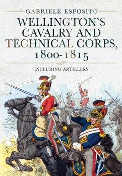 Wellington's Cavalry and Technical Corps, 1800-1815 (eBook, ePUB) - Esposito, Gabriele