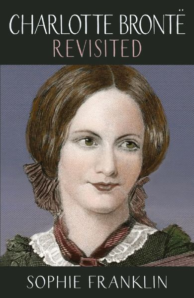 Charlotte Brontë Revisited (eBook, ePUB) Charlotte Brontë Revisited (eBook, ePUB)