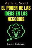 El Poder De Las Ideas En Los Negocios (Colección Libertad Financiera, #2) (eBook, ePUB)