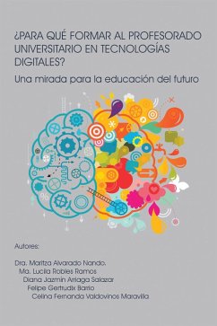 ¿PARA QUÉ FORMAR AL PROFESORADO UNIVERSITARIO EN TECNOLOGÍAS DIGITALES? (eBook, ePUB) - Nando, Dra. Maritza Alvarado; Ramos, Ma. Lucila Robles; Salazar, Diana Jazmín Arriaga; Barrio, Felipe Gertrudix; Maravilla, Celina Fernanda Valdovinos