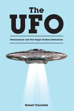 The UFO Phenomenon and The Origin Of Mass Extinctions (eBook, ePUB) - Iturralde, Robert