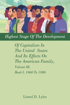 Highest Stage Of The Development Of Capitalism In The United States And Its Effects On The American Family, Volume III, Book I, 1960 To 1980 (eBook, ePUB)