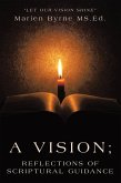 A Vision; Reflections of Scriptural Guidance (eBook, ePUB) A Vision; Reflections of Scriptural Guidance (eBook, ePUB)