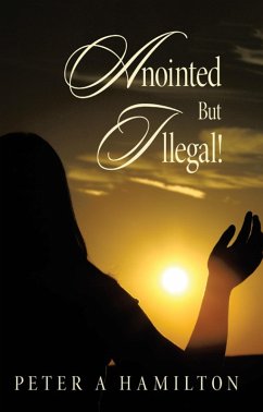 Anointed But Illegal! (eBook, ePUB) - Hamilton, Peter A