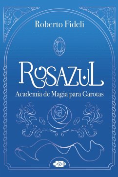 Rosazul: academia de magia para garotas (eBook, ePUB) - Fideli, Roberto