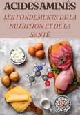 Acides Aminés Les Fondements de la Nutrition et de la Santé (eBook, ePUB) Acides Aminés Les Fondements de la Nutrition et de la Santé (eBook, ePUB)
