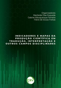 Indicadores e mapas da produção científica em tradução, interpretação e outros campos disciplinares (eBook, ePUB) - Esqueda, Marileide Dias; Ferreira, Gabriel Albuquerque; Freitas, Flávio de Sousa