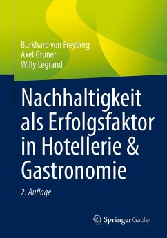 Nachhaltigkeit als Erfolgsfaktor in Hotellerie & Gastronomie - Freyberg, Burkhard von;Gruner, Axel;Legrand, Willy