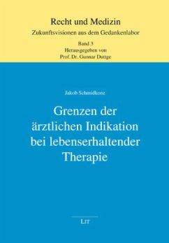Grenzen der ärztlichen Indikation bei lebenserhaltender Therapie - Schmidkonz, Jakob