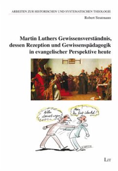 Martin Luthers Gewissensverständnis, dessen Rezeption und Gewissenspädagogik in evangelischer Perspektive heute - Stratmann, Robert