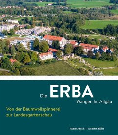 Die ERBA Wangen im Allgäu - Von der Baumwollspinnerei zur Landesgartenschau - Jensch, Rainer;Müller, Susanne