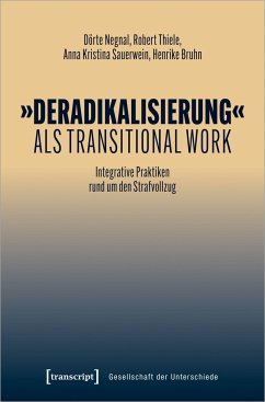 'Deradikalisierung' als Transitional Work - Negnal, Dörte;Thiele, Robert;Sauerwein, Anna Kristina