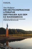 Die deutschsprachige Literatur der Frauen aus dem KZ Ravensbrück