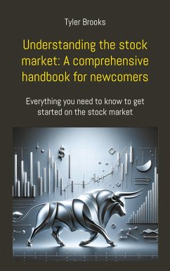 Understanding the stock market: A comprehensive handbook for newcomers - Brooks, Tyler