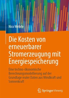 Die Kosten von erneuerbarer Stromerzeugung mit Energiespeicherung - Wehrle, Nico