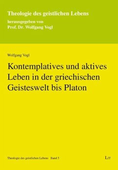 Kontemplatives und aktives Leben in der griechischen Geisteswelt bis Platon - Vogl, Wolfgang