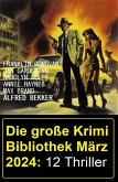 Die große Krimi Bibliothek März 2024: 12 Thriller (eBook, ePUB)