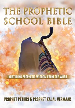 The Prophetic School Bible: Nurturing Prophetic Wisdom From The Word (eBook, ePUB) - Vermaak, Petrus; Vermaak, Kajal
