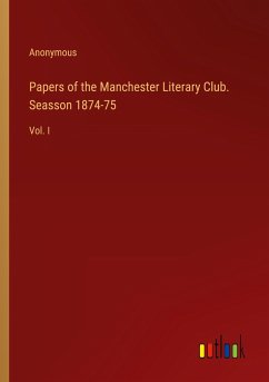 Papers of the Manchester Literary Club. Seasson 1874-75