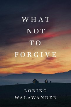 What Not to Forgive - Walawander, Loring