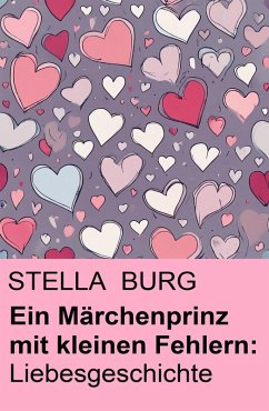 Ein Märchenprinz mit kleinen Fehlern: Liebesgeschichte (eBook, ePUB) - Burg, Stella