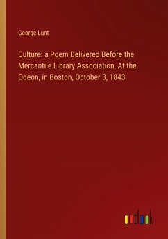Culture: a Poem Delivered Before the Mercantile Library Association, At the Odeon, in Boston, October 3, 1843