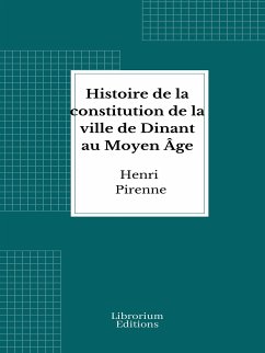 Histoire de la constitution de la ville de Dinant au Moyen Âge (eBook, ePUB) - Pirenne, Henri
