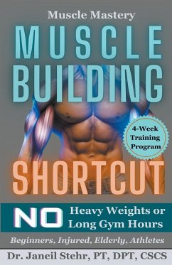 Muscle Mastery Muscle Building Shortcut No Heavy Weights or Long Gym Hours for Beginners, Injured, Elderly, Athletes - Stehr, Janeil