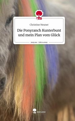 Die Ponyranch Kunterbunt und mein Plan vom Glück. Life is a Story - story.one - Neuner, Christine