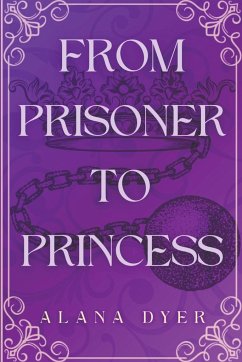 From Prisoner to Princess - Dyer, Alana