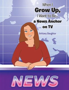 When I Grow Up, I Want to Be... a News Anchor on TV - Slaughter, Brittany