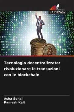 Tecnologia decentralizzata: rivoluzionare le transazioni con le blockchain - Sohal, Asha;Kait, Ramesh