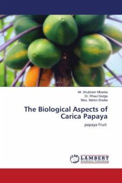 The Biological Aspects of Carica Papaya - Mhaske, Mr. Shubham;Godge, Dr. Rhaul;Shelke, Miss. Mohini