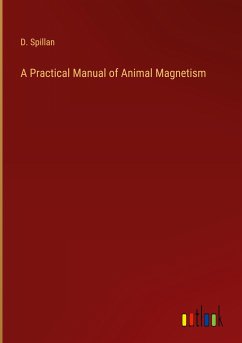 A Practical Manual of Animal Magnetism - Spillan, D.