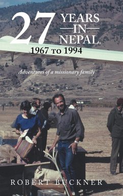27 YEARS IN NEPAL, 1967 to 1994 Adventures of a missionary family - Buckner, Robert