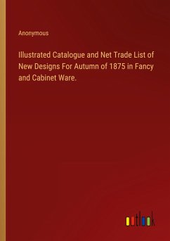 Illustrated Catalogue and Net Trade List of New Designs For Autumn of 1875 in Fancy and Cabinet Ware. - Anonymous