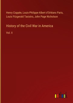 History of the Civil War in America - Coppée, Henry; Paris, Louis-Philippe-Albert D'Orléans; Tasistro, Louis Fitzgerald; Nicholson, John Page