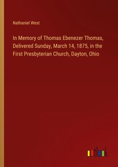 In Memory of Thomas Ebenezer Thomas, Delivered Sunday, March 14, 1875, in the First Presbyterian Church, Dayton, Ohio - West, Nathaniel