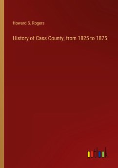 History of Cass County, from 1825 to 1875